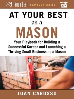 cover image of At Your Best as a Mason: Your Playbook for Building a Successful Career and Launching a Thriving Small Business as a Mason